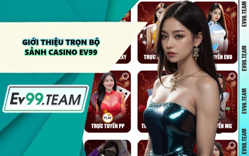Giới Thiệu Trọn Bộ Sảnh Casino EV99