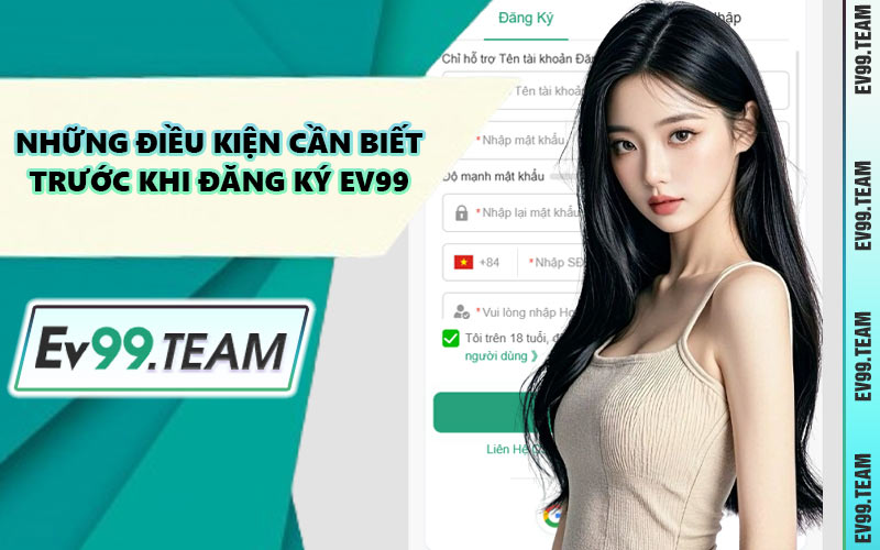 Những Điều Kiện Cần Biết Trước Khi Đăng Ký EV99