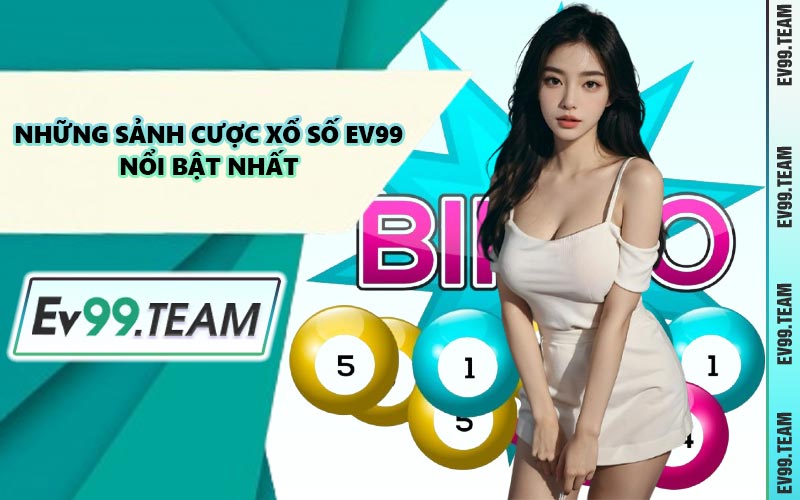 Những Sảnh Cược Xổ Số EV99 Nổi Bật Nhất