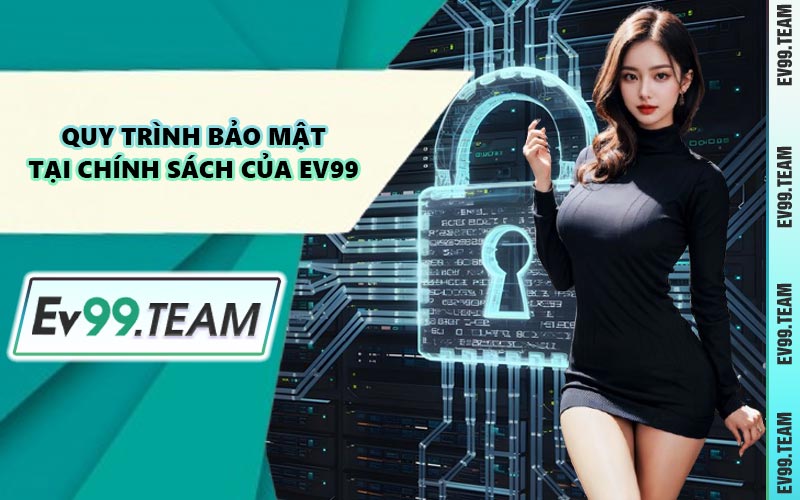 Quy Trình Bảo Mật Tại Chính Sách Của EV99