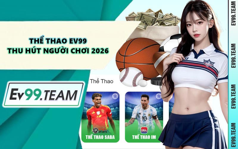 Thể Thao EV99 Thu Hút Người Chơi 2026