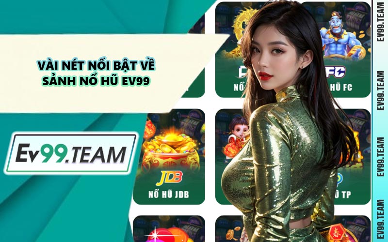 Vài Nét Nổi Bật Về Sảnh Nổ Hũ EV99