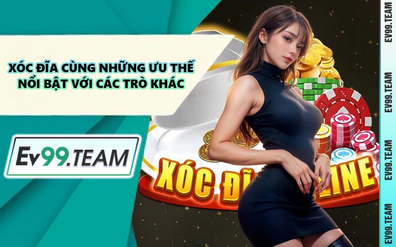 Xóc Đĩa Cùng Những Ưu Thế Nổi Bật Với Các Trò Khác