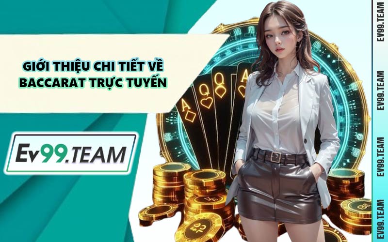 Giới Thiệu Chi Tiết Về Baccarat Trực Tuyến