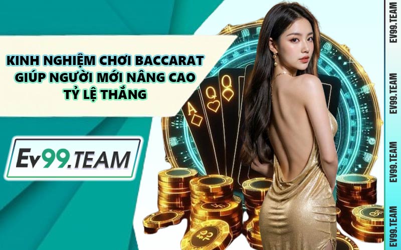 Kinh Nghiệm Chơi Baccarat Giúp Người Mới Nâng Cao Tỷ Lệ Thắng