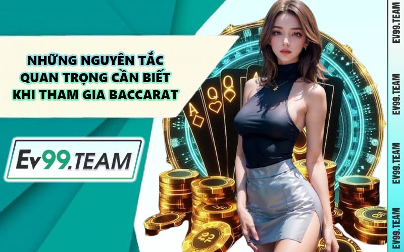 Những Nguyên Tắc Quan Trọng Cần Biết Khi Tham Gia Baccarat