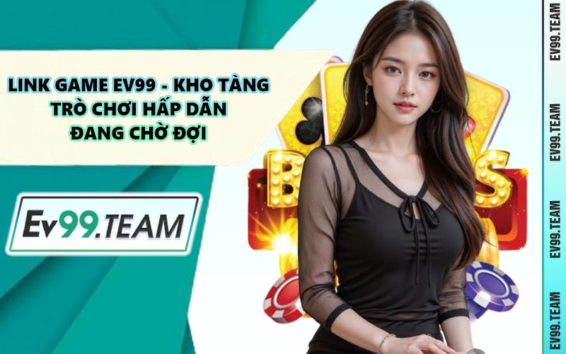 Link Game EV99 - Kho Tàng Trò Chơi Hấp Dẫn Đang Chờ Đợi
