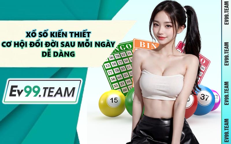 Xổ Số Kiến Thiết - Cơ Hội Đổi Đời Sau Mỗi Ngày Dễ Dàng