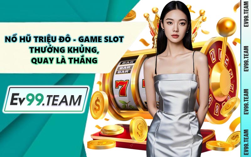 Nổ Hũ Triệu Đô - Game Slot Thưởng Khủng, Quay Là Thắng